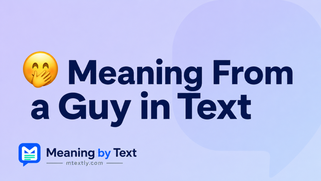 🤭 Meaning From a Guy in Text